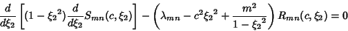 \begin{displaymath}
{d\over d\xi_2} \left[{(1-{\xi_2}^2){d\over d\xi_2} S_{mn}(c...
...}-c^2{\xi_2}^2+{m^2\over 1-{\xi_2}^2}}\right)R_{mn}(c,\xi_2)=0
\end{displaymath}