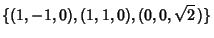 $\displaystyle \{( 1,-1,0), ( 1, 1,0), (0,0,\sqrt{2}\,)\}$