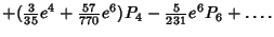 $\displaystyle + ({\textstyle{3\over 35}} e^4 + {\textstyle{57\over 770}} e^6) P_4 - {\textstyle{5\over 231}} e^6 P_6+\ldots.$