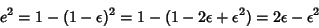\begin{displaymath}
e^2 = 1-(1-\epsilon )^2 = 1-(1-2\epsilon +\epsilon^2) = 2\epsilon -\epsilon^2
\end{displaymath}