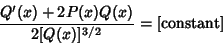 \begin{displaymath}
{Q'(x)+2P(x)Q(x)\over 2[Q(x)]^{3/2}} = \hbox{[constant]}
\end{displaymath}