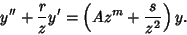 \begin{displaymath}
y''+{r\over z}y'=\left({Az^m+{s\over z^2}}\right)y.
\end{displaymath}