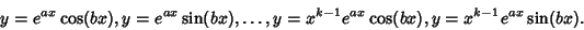 \begin{displaymath}
y=e^{ax}\cos(bx), y=e^{ax}\sin(bx), \ldots, y=x^{k-1}e^{ax}\cos(bx), y=x^{k-1}e^{ax}\sin(bx).
\end{displaymath}