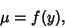 \begin{displaymath}
\mu = f(y),
\end{displaymath}