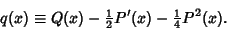 \begin{displaymath}
q(x) \equiv Q(x)-{\textstyle{1\over 2}}P'(x)-{\textstyle{1\over 4}}P^2(x).
\end{displaymath}