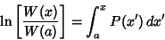 \begin{displaymath}
\ln\left[{W(x)\over W(a)}\right]= \int^x_a P(x')\,dx'
\end{displaymath}