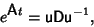 \begin{displaymath}
e^{\hbox{{\sf A}}t}={\hbox{\sf u}}{\hbox{\sf D}}{\hbox{\sf u}}^{-1},
\end{displaymath}