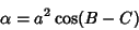 \begin{displaymath}
\alpha=a^2\cos(B-C)
\end{displaymath}