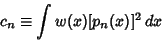 \begin{displaymath}
c_n\equiv \int w(x)[p_n(x)]^2\,dx
\end{displaymath}