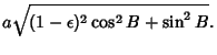 $\displaystyle a\sqrt{(1-\epsilon)^2\cos^2 B+\sin^2 B}.$