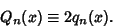 \begin{displaymath}
Q_n(x)\equiv 2q_n(x).
\end{displaymath}