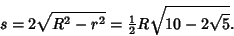 \begin{displaymath}
s=2\sqrt{R^2-r^2}={\textstyle{1\over 2}}R\sqrt{10-2\sqrt{5}}.
\end{displaymath}