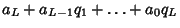 $\displaystyle a_L+a_{L-1}q_1+\ldots+a_0q_L$