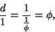 \begin{displaymath}
{d\over 1}={1\over{1\over\phi}}=\phi,
\end{displaymath}