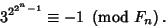 \begin{displaymath}
3^{2^{2^n-1}}\equiv -1\ \left({{\rm mod\ } {F_n}}\right).
\end{displaymath}