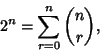 \begin{displaymath}
2^n=\sum_{r=0}^n {n\choose r},
\end{displaymath}