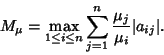 \begin{displaymath}
M_\mu=\max_{1\leq i\leq n} \sum_{j=1}^n {\mu_j\over\mu_i} \vert a_{ij}\vert.
\end{displaymath}