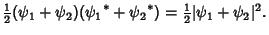 $\displaystyle {\textstyle{1\over 2}}(\psi_1+\psi_2)({\psi_1}^*+{\psi_2}^*) = {\textstyle{1\over 2}}\vert\psi_1+\psi_2\vert^2.$