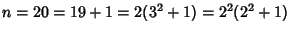 $n=20=19+1=2(3^2+1)=2^2(2^2+1)$