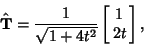 \begin{displaymath}
\hat {\bf T} = {1\over\sqrt{1+4t^2}} \left[{\matrix{1\cr 2t\cr}}\right],
\end{displaymath}