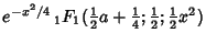 $\displaystyle e^{-x^2/4} \,{}_1F_1({\textstyle{1\over 2}}a+{\textstyle{1\over 4}}; {\textstyle{1\over 2}}; {\textstyle{1\over 2}}x^2)$