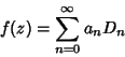 \begin{displaymath}
f(z)=\sum_{n=0}^\infty a_nD_n
\end{displaymath}