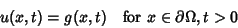 \begin{displaymath}
u(x,t) = g(x,t) \quad\hbox{for } x \in \partial \Omega, t>0
\end{displaymath}