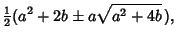 $\displaystyle {\textstyle{1\over 2}}(a^2+2b\pm a\sqrt{a^2+4b}\,),$