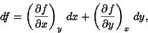 \begin{displaymath}
df=\left({\partial f\over \partial x}\right)_y\,dx+\left({\partial f\over \partial y}\right)_x\,dy,
\end{displaymath}