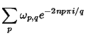 $\displaystyle \sum_p \omega_{p,q} e^{-2np\pi i/q}$