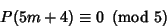 \begin{displaymath}
P(5m+4)\equiv 0\ \left({{\rm mod\ } {5}}\right)
\end{displaymath}