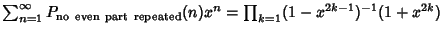 $\sum_{n=1}^\infty P_{\rm no\ even\ part\ repeated}(n)x^n=\prod_{k=1} (1-x^{2k-1})^{-1}(1+x^{2k})$