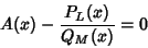 \begin{displaymath}
A(x)-{P_L(x)\over Q_M(x)}=0
\end{displaymath}