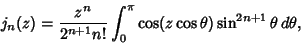 \begin{displaymath}
j_n(z) = {z^n\over 2^{n+1}n!} \int^\pi_0 \cos(z\cos \theta )\sin^{2n+1}\theta\,d\theta,
\end{displaymath}