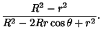 $\displaystyle {R^2-r^2\over R^2-2Rr\cos\theta+r^2}.$