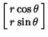 $\displaystyle \left[\begin{array}{c}r\cos\theta\\  r\sin\theta\end{array}\right]$