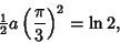 \begin{displaymath}
{\textstyle{1\over 2}}a\left({\pi\over 3}\right)^2 =\ln 2,
\end{displaymath}