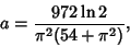 \begin{displaymath}
a={972\ln 2\over \pi^2(54+\pi^2)},
\end{displaymath}