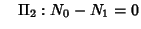 $\quad \Pi_2: N_0-N_1=0$