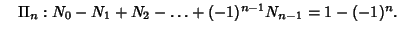 $\quad \Pi_n: N_0-N_1+N_2-\ldots+(-1)^{n-1}N_{n-1}= 1-(-1)^n.$