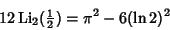 \begin{displaymath}
12\mathop{\rm Li}\nolimits _2({\textstyle{1\over 2}})=\pi^2-6(\ln 2)^2
\end{displaymath}