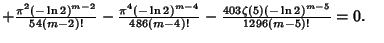 $ +{\pi^2(-\ln 2)^{m-2}\over 54(m-2)!}-{\pi^4(-\ln 2)^{m-4}\over 486(m-4)!}-{403\zeta(5)(-\ln 2)^{m-5}\over 1296(m-5)!} =0.\quad$