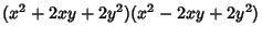 $\displaystyle (x^2+2xy+2y^2)(x^2-2xy+2y^2)$