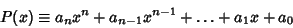 \begin{displaymath}
P(x)\equiv a_n x^n+a_{n-1} x^{n-1}+\ldots+a_1 x+a_0
\end{displaymath}