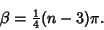 \begin{displaymath}
\beta = {\textstyle{1\over 4}}(n-3)\pi.
\end{displaymath}