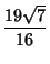 $\displaystyle {19\sqrt{7}\over 16}$