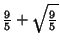 $\displaystyle {\textstyle{9\over 5}}+\sqrt{{\textstyle{9\over 5}}}$