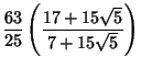 $\displaystyle {63\over 25}\left({17+15\sqrt{5}\over 7+15\sqrt{5}}\right)$