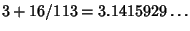 $3+16/113=3.1415929\ldots$