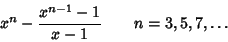 \begin{displaymath}
x^n-{x^{n-1}-1\over x-1}\qquad n=3, 5, 7, \ldots
\end{displaymath}